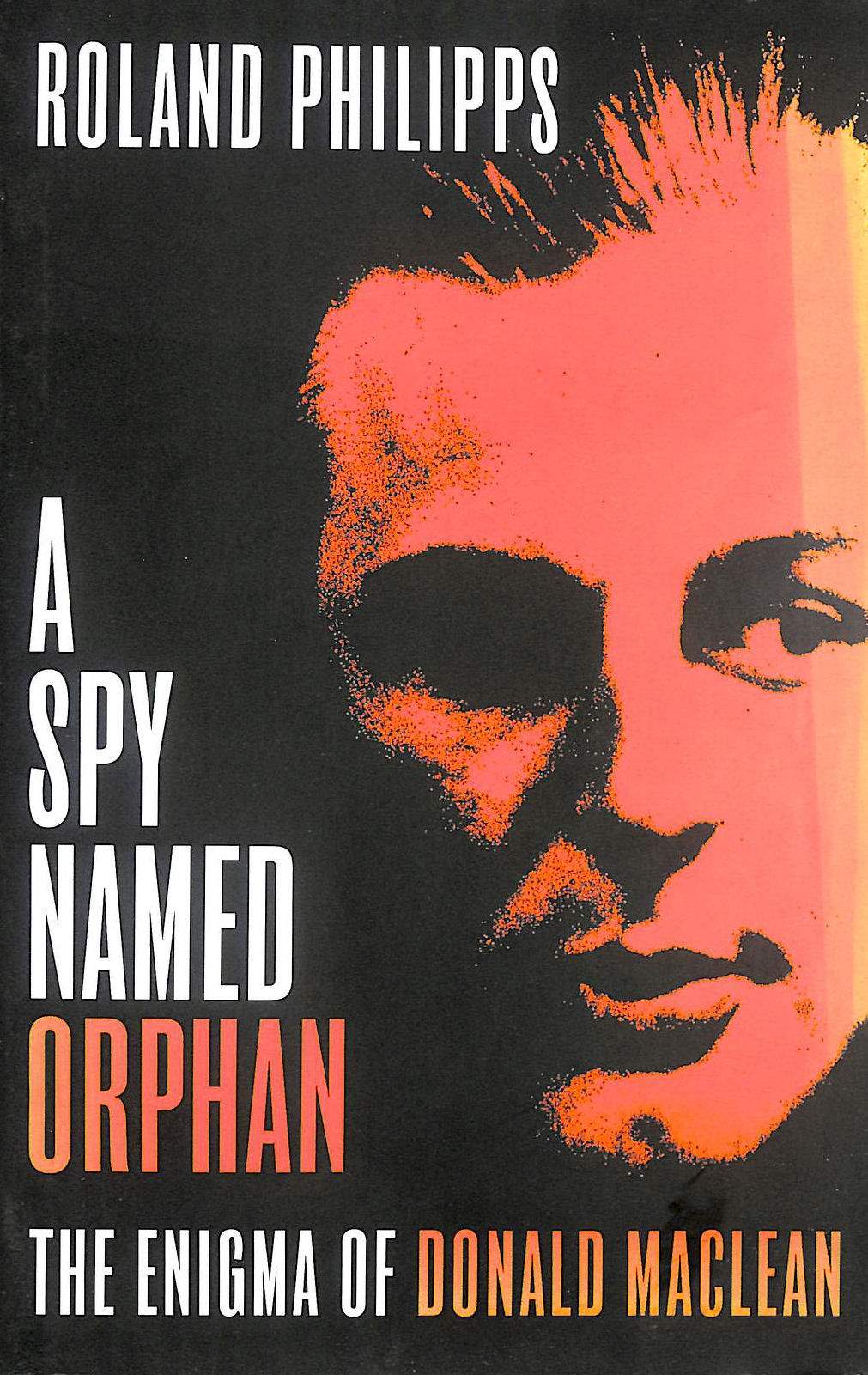 A Spy Named Orphan: The Enigma of Donald Maclean