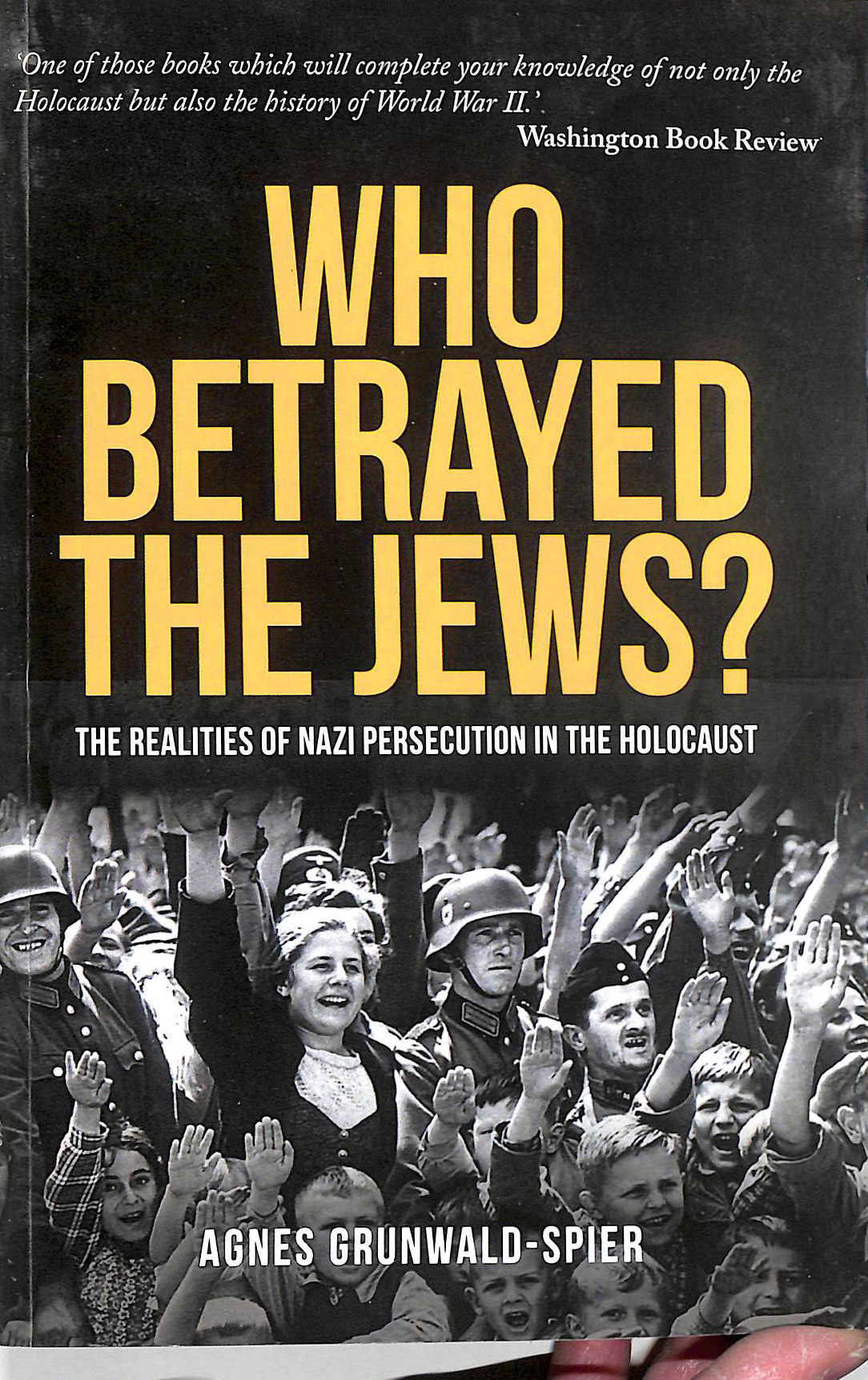 Who Betrayed the Jews: The realities of Nazi persecution in the Holocaust