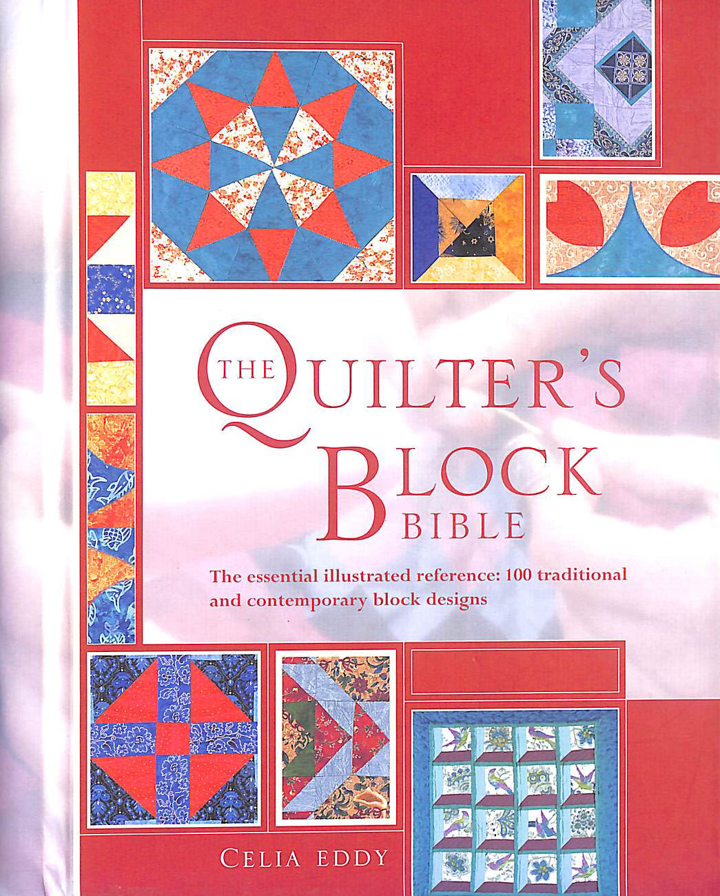 The Quilter's Block Bible: The Essential Illustrated Reference: 100 Traditional and Contemporary Block Designs (Needlecraft Bibles)