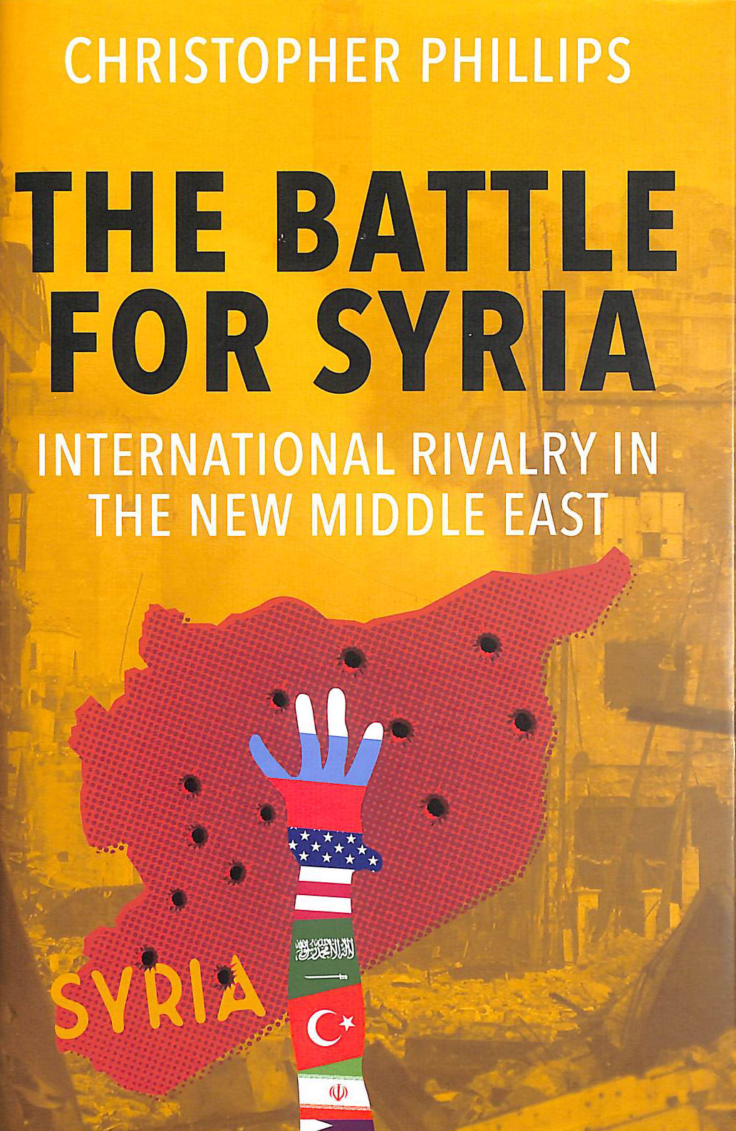 The Battle for Syria: International Rivalry in the New Middle East