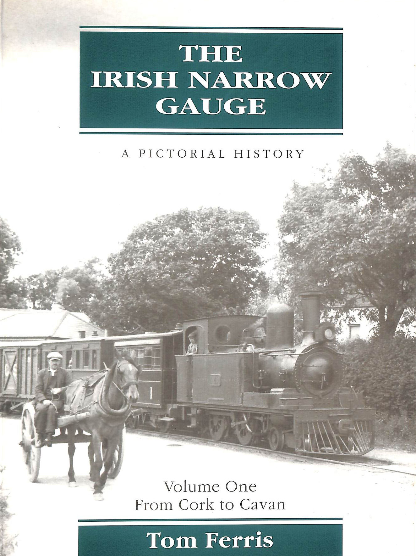 The Irish Narrow Gauge: From Cork to Cavan Vol 1: A Pictorial History in Two Volumes