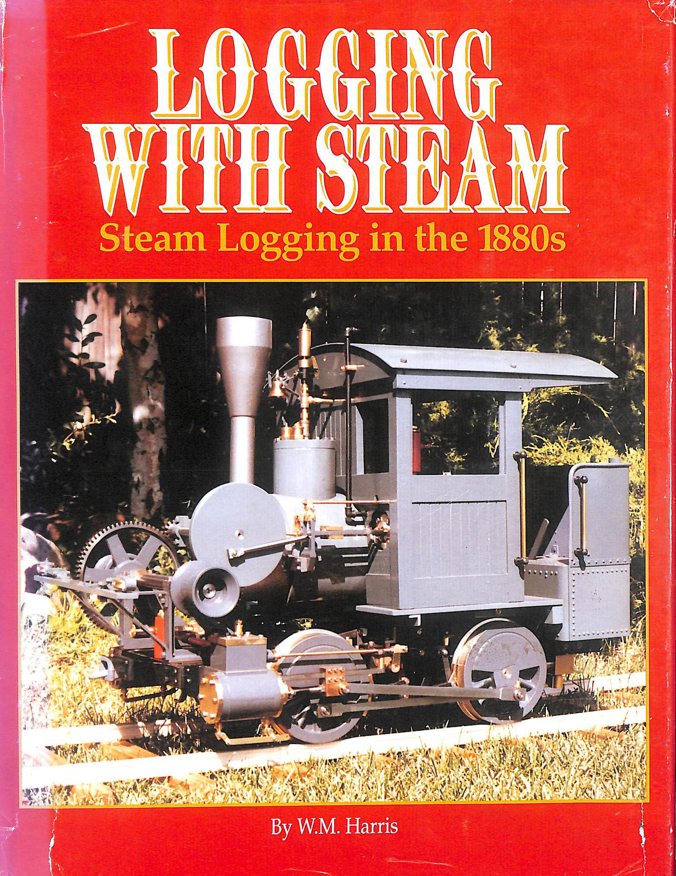 Logging with steam: Steam logging in the 1880s, Signed by the author, Limited edition