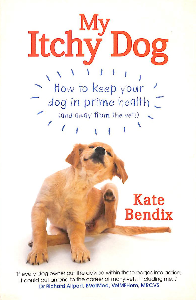 My Itchy Dog: How to keep your dog in prime health (and away from the vet)