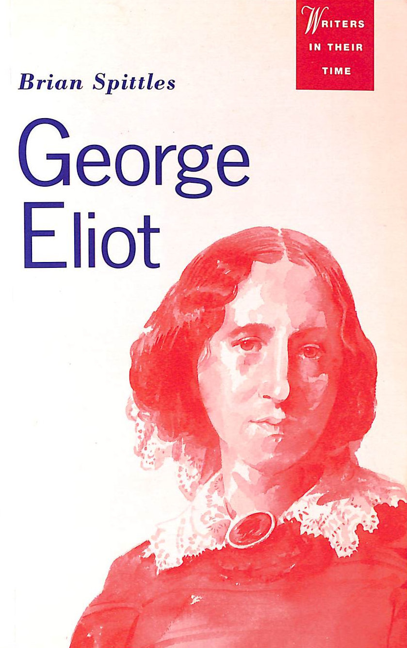 George Eliot: Godless Woman (Writers in Their Time S.)