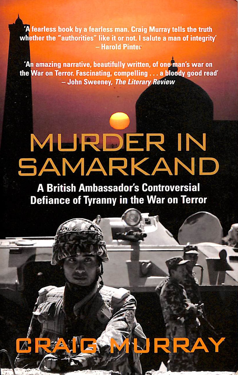 Murder in Samarkand - A British Ambassador's Controversial Defiance of Tyranny in the War on Terror