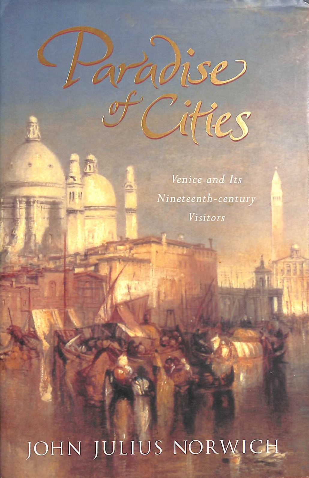Paradise of Cities: Venice And Its Nineteenth-Century Visitors