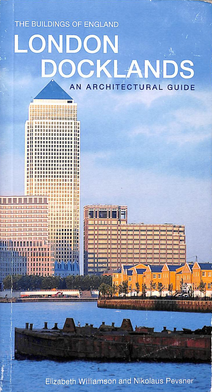 London Docklands: An Architectural Guide (The Buildings of England)