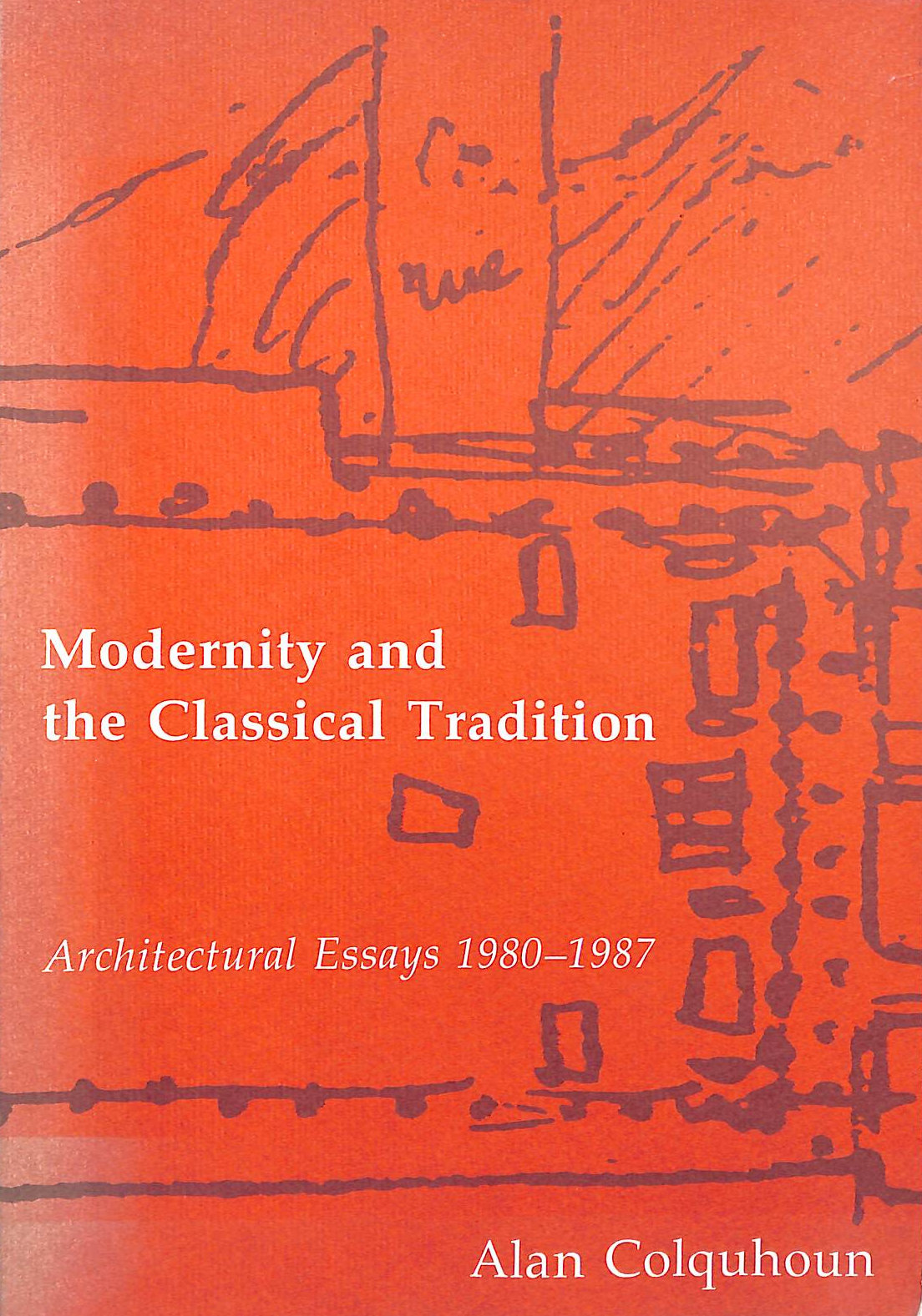 Modernity & the Classical Tradition: Architectural Essays 1980-1987