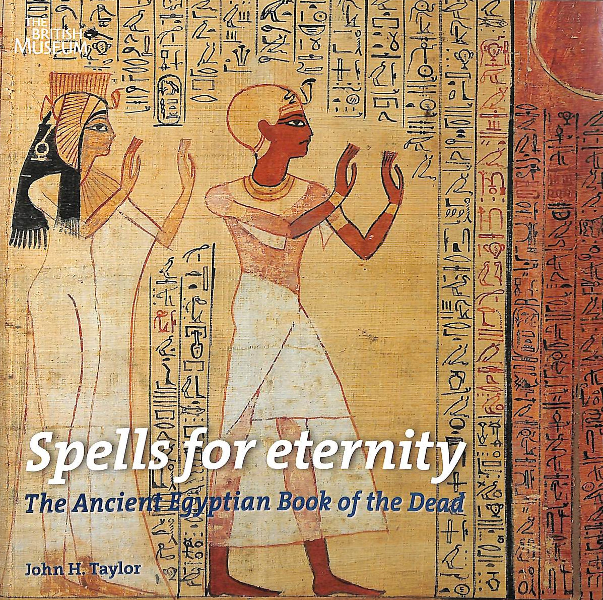 Spells for Eternity: The Ancient Egyptian Book of the Dead