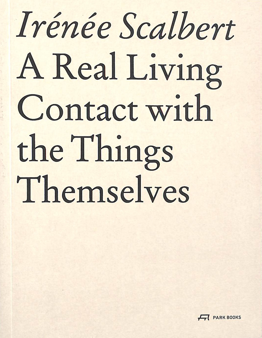A Real Living Contact with the Things Themselves: Essays on Architecture