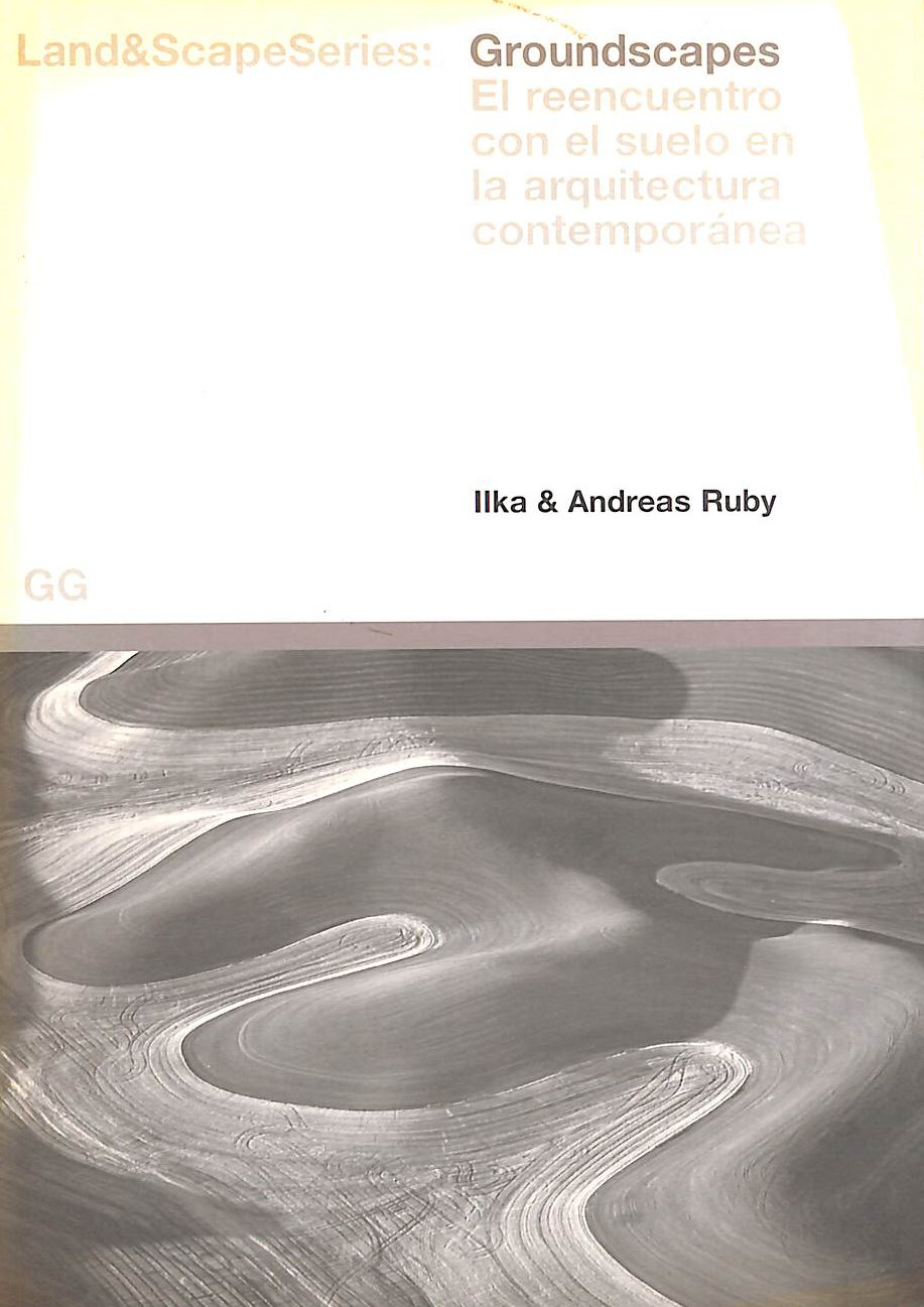 Groundscapes: The Rediscovery of the Ground in Contemporary Landscape