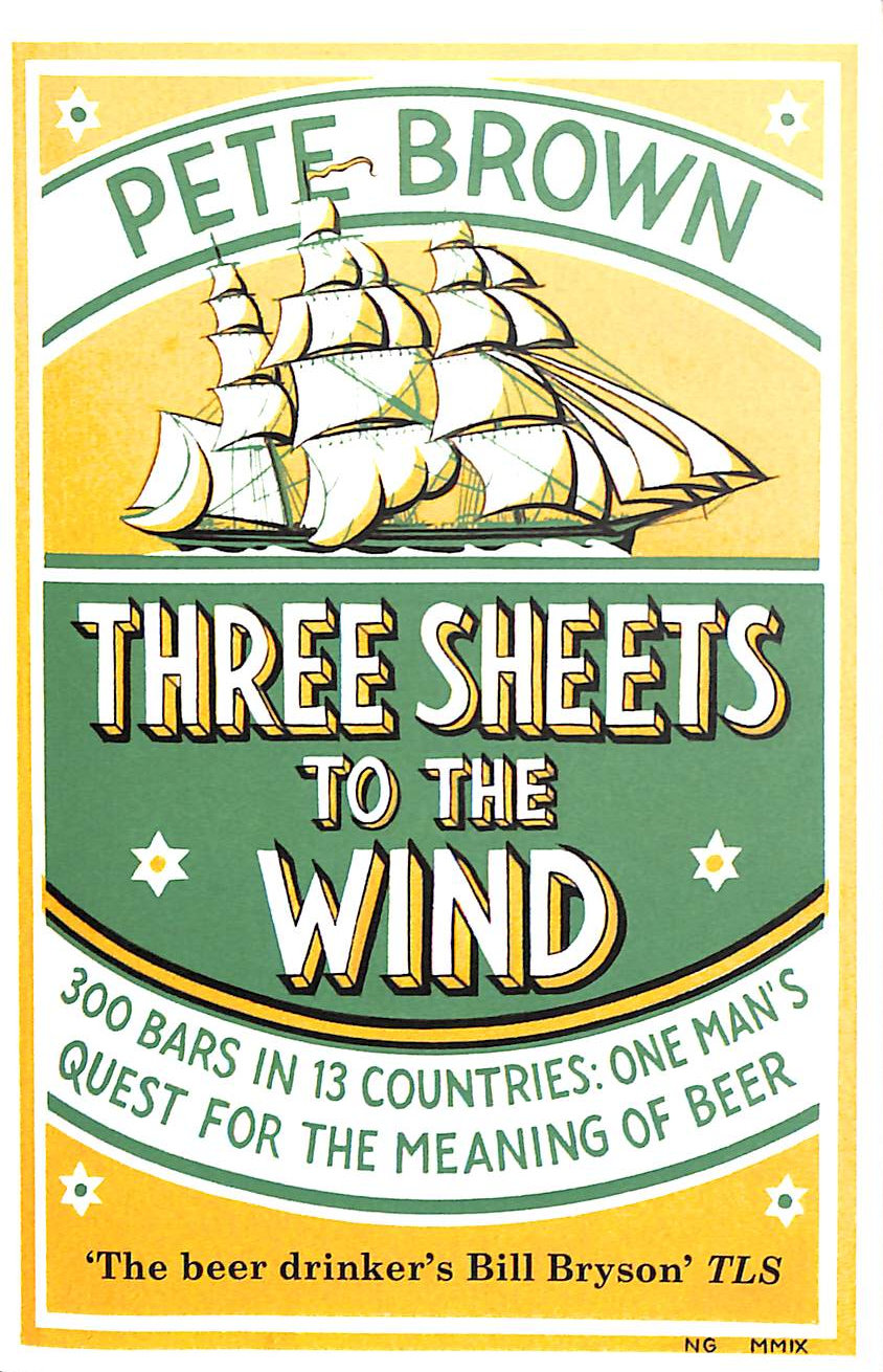 Three Sheets To The Wind: One Man's Quest For The Meaning Of Beer