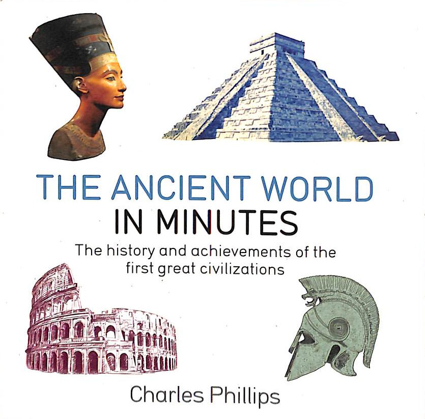 The Ancient World in Minutes: The History and Achievements of the First Great Civilizations