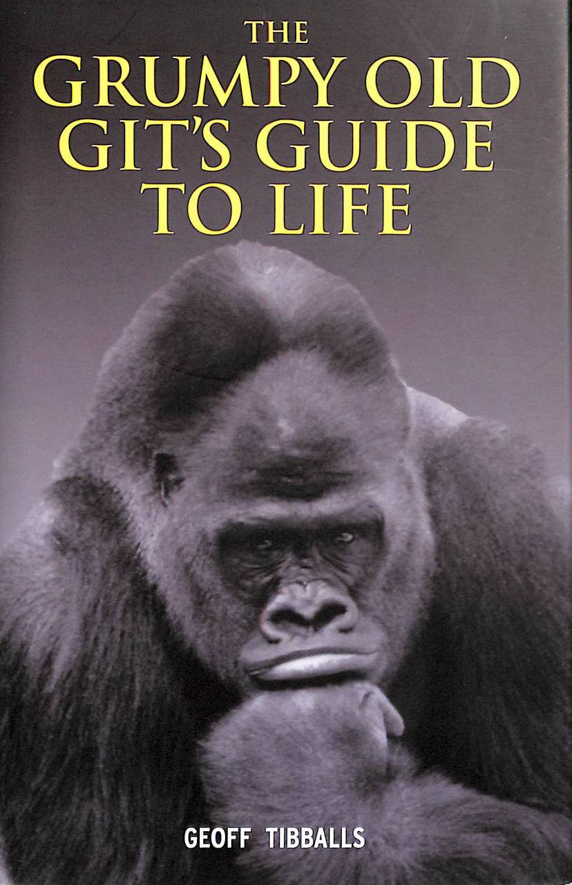 The Grumpy Old Git's Guide to Life