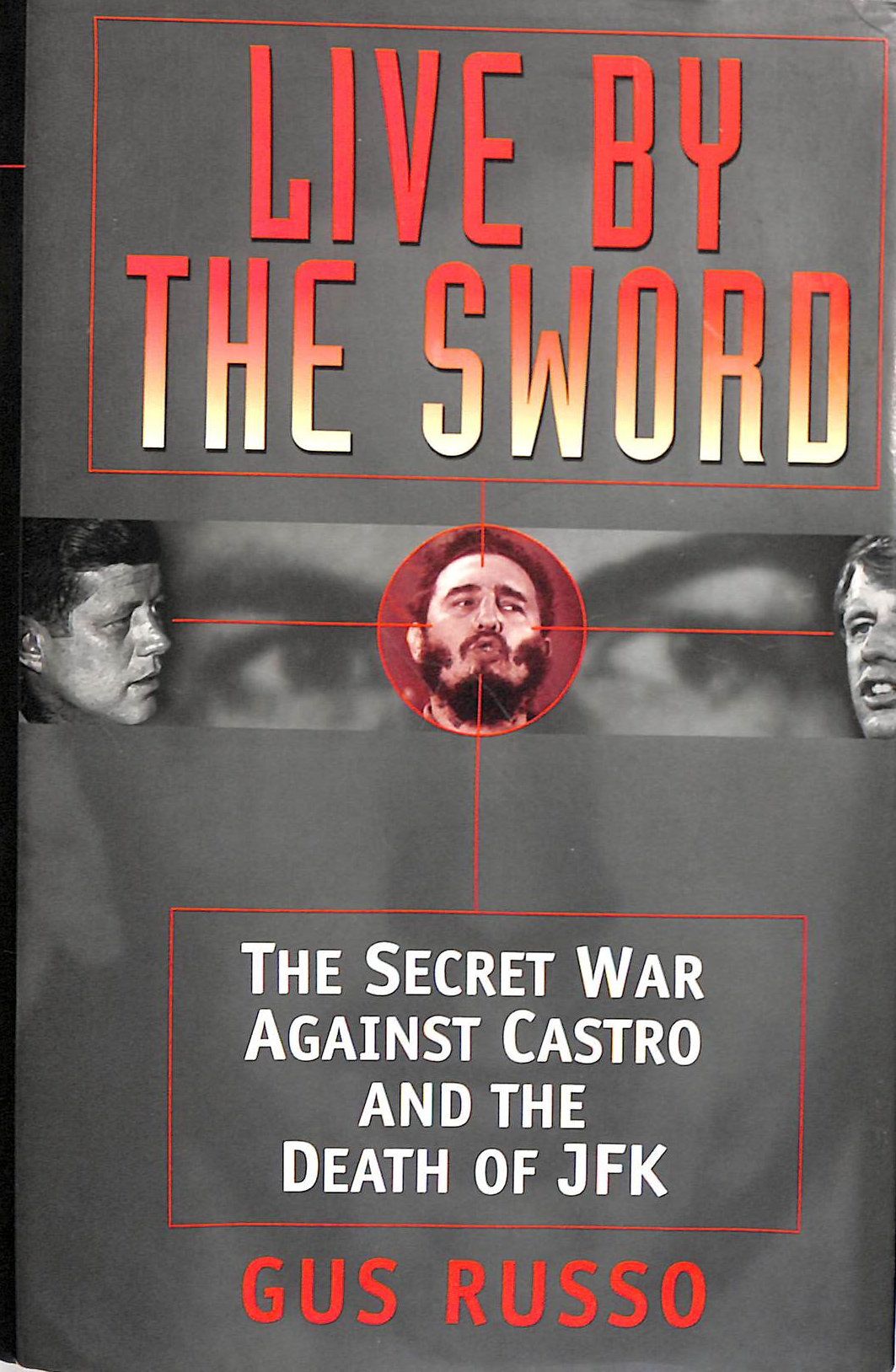 Live By the Sword: The Secret War Against Castro & the Death of JFK