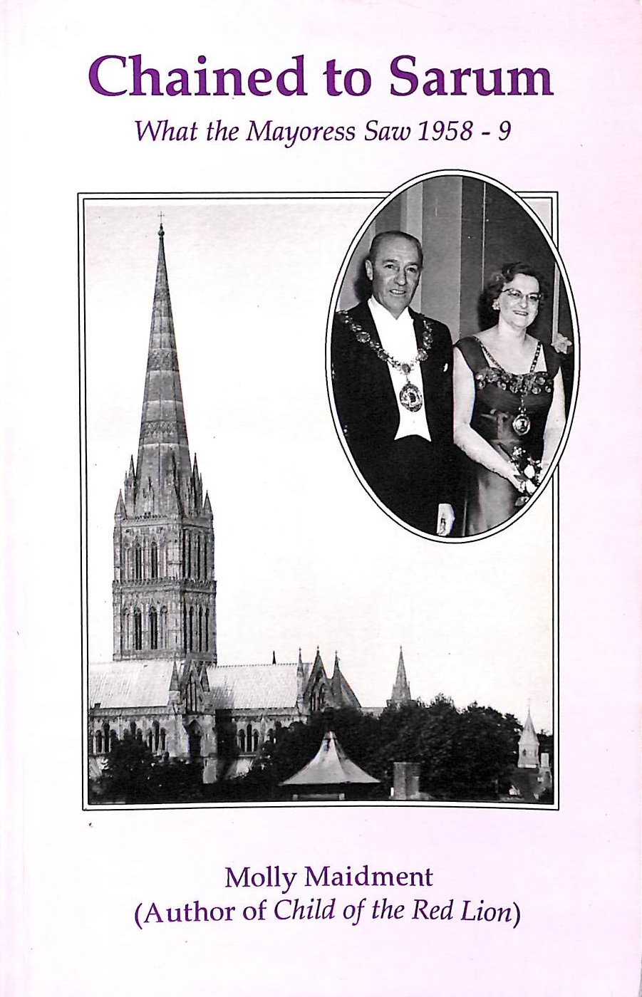 Chained to Sarum: What the Mayoress saw, 1958-9, Gift inscription by the author