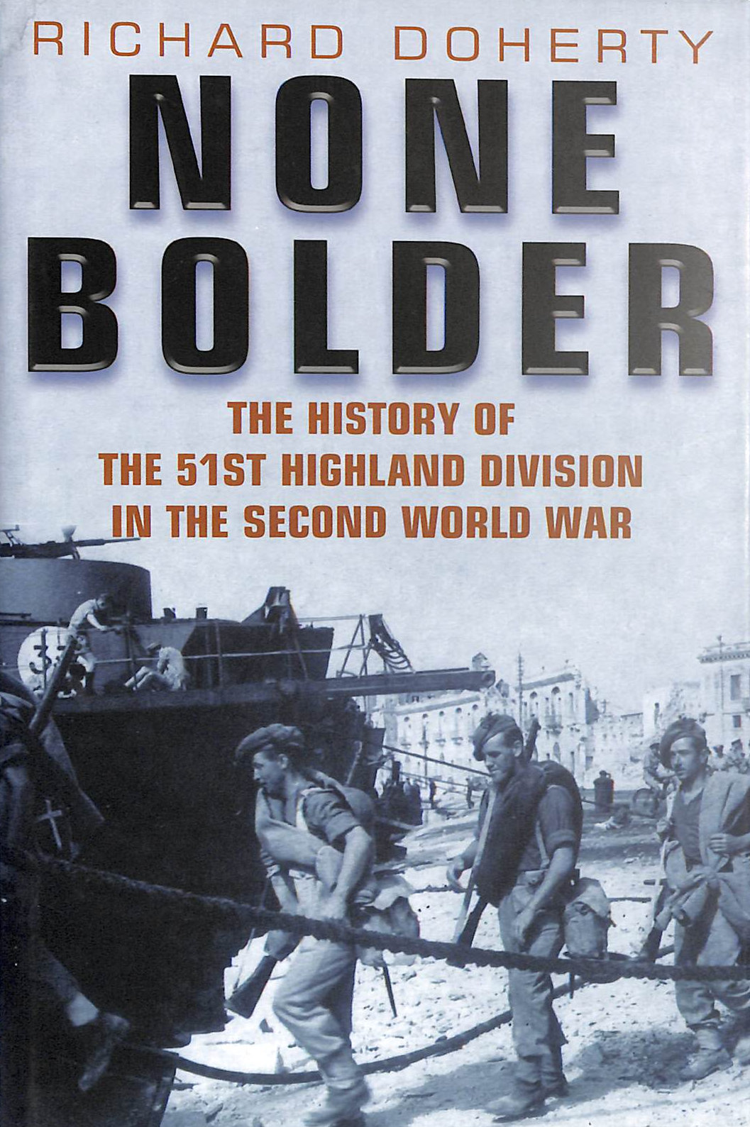 None Bolder: The History of the 51st Highland Division