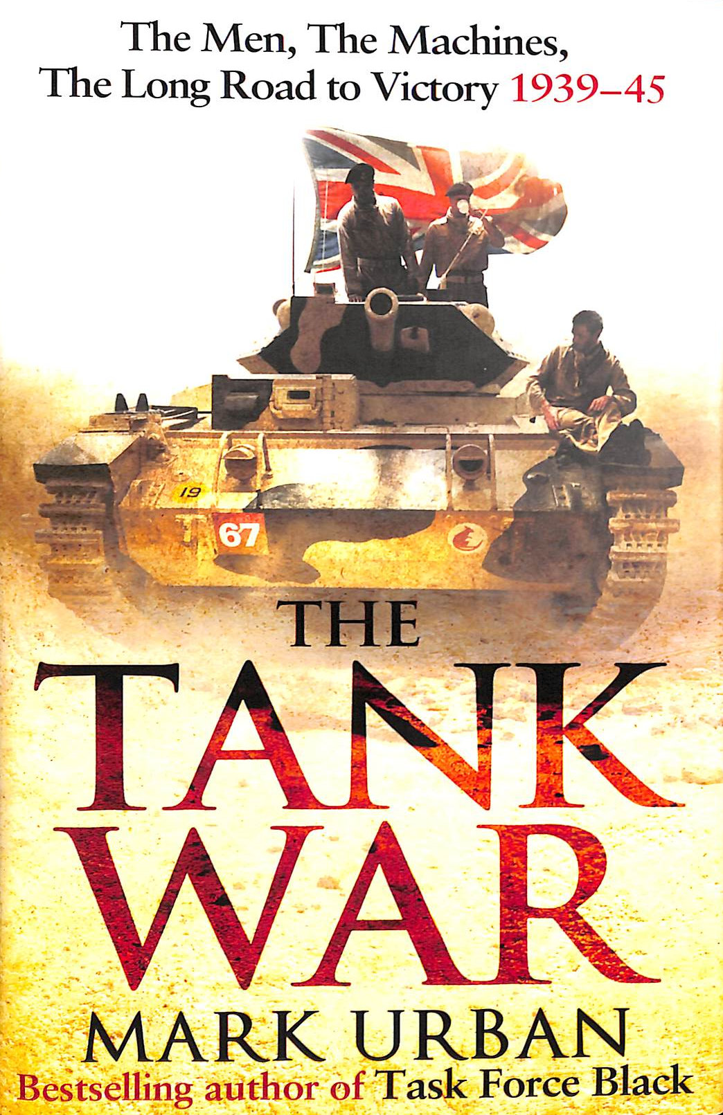 The Tank War: The Men, the Machines and the Long Road to Victory