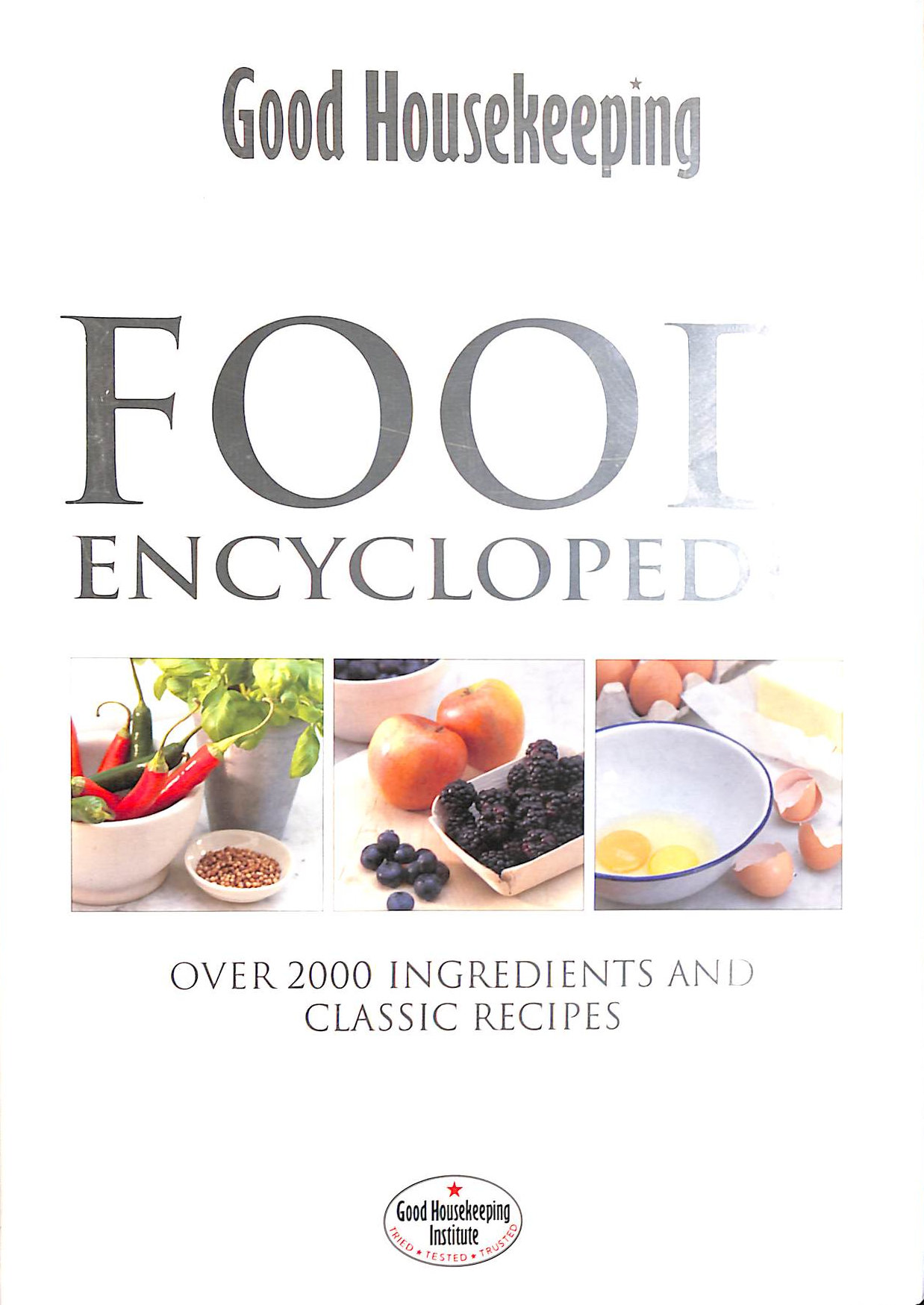 Good Housekeeping Food Encyclopedia: Over 2000 Ingredients and 150 Classic Recipes
