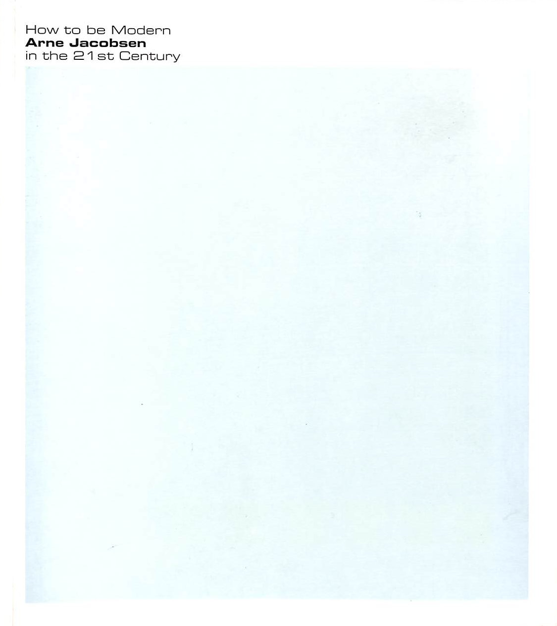 How to be Modern: Arne Jacobsen in the 21st Century