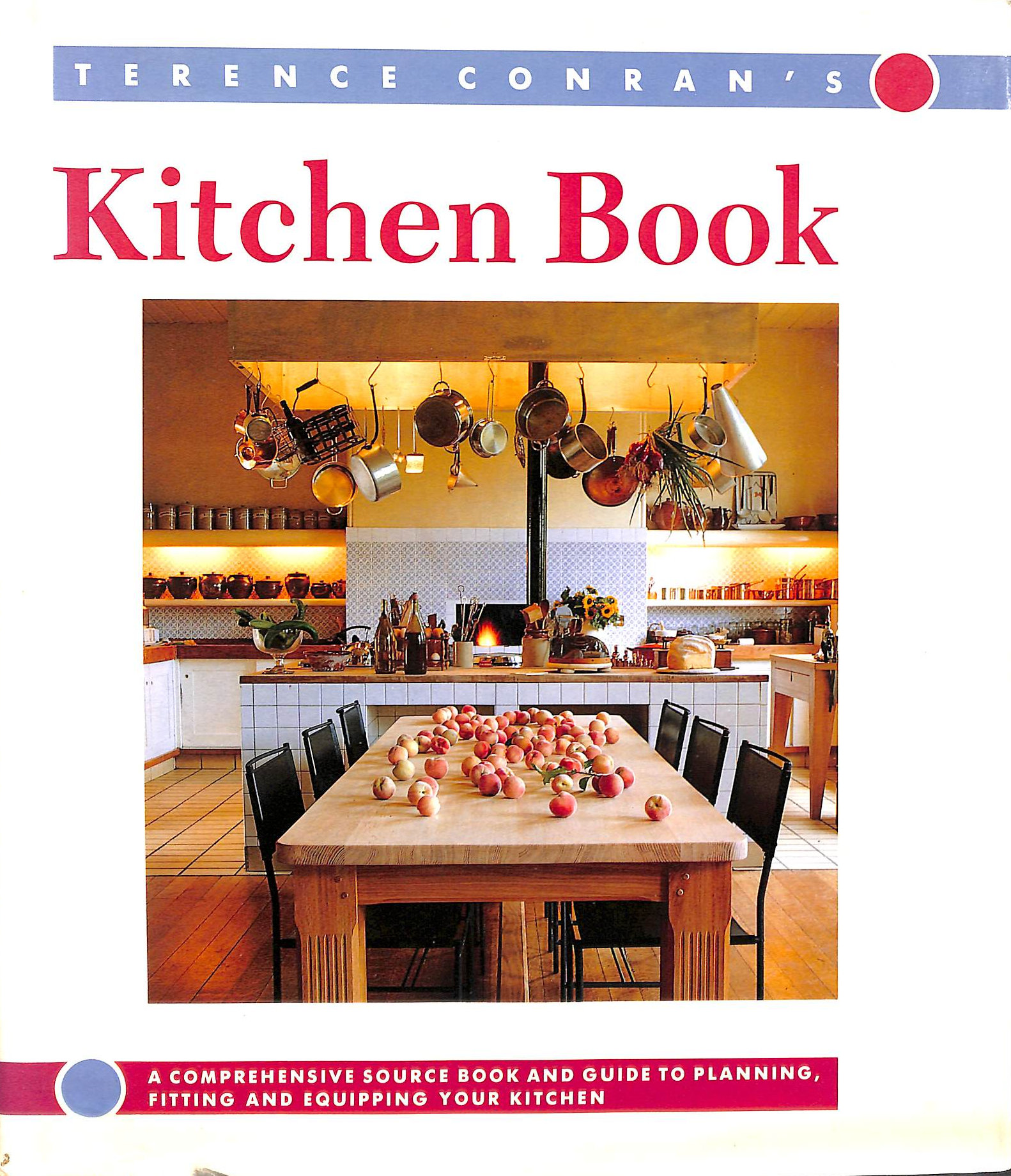 Terence Conran's Kitchen Book: A Comprehensive Source Book and Guide to Planning, Fitting and Equipping Your Kitchen