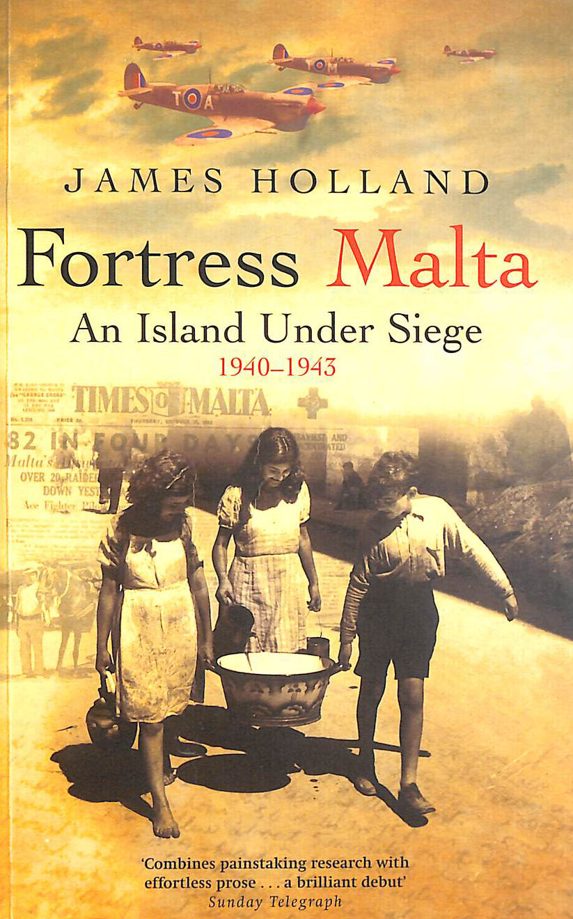 Fortress Malta: An Island Under Siege 1940-1943