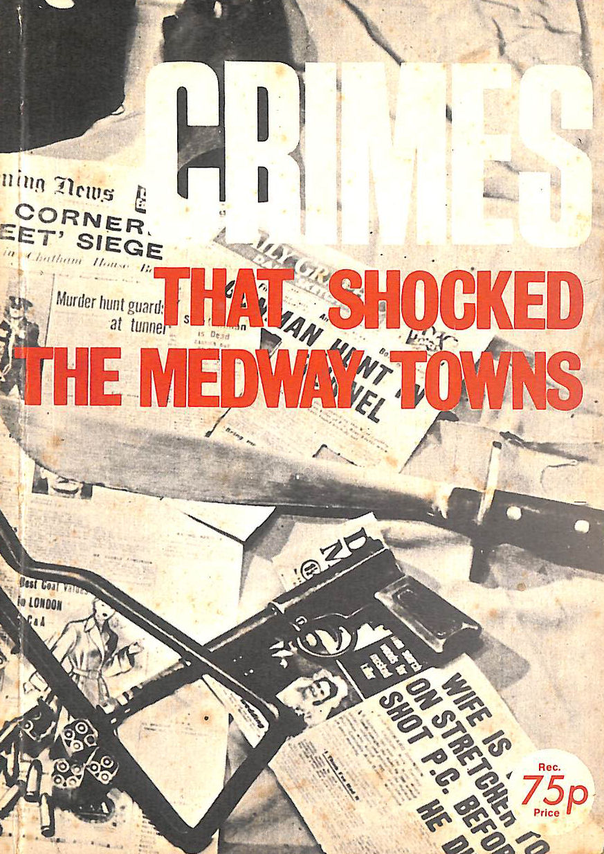 Crimes That Shocked The Medway Towns