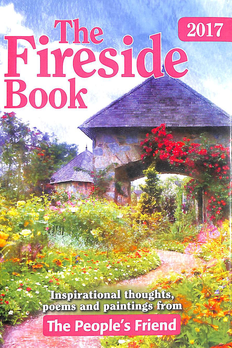 The Fireside Book 2017: Inspirational Thoughts, Poems and Paintings from the People's Friends
