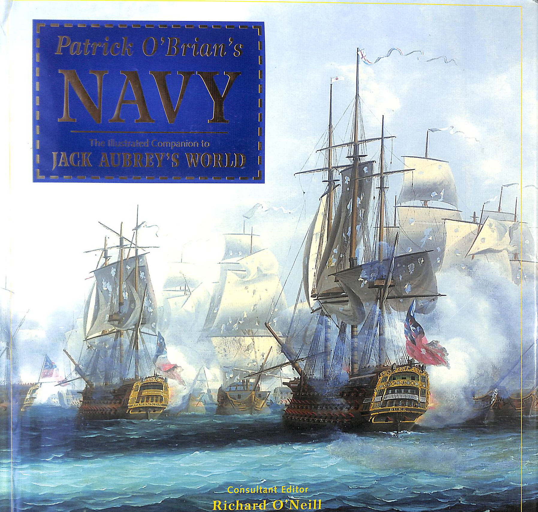 Patrick O'Brian's Navy: The Illustrated Companion to Jack Aubrey's World