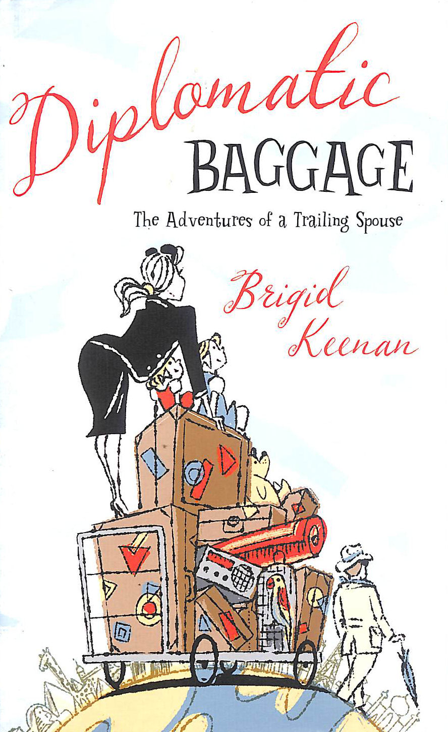Diplomatic Baggage: The Adventures of a Trailing Spouse
