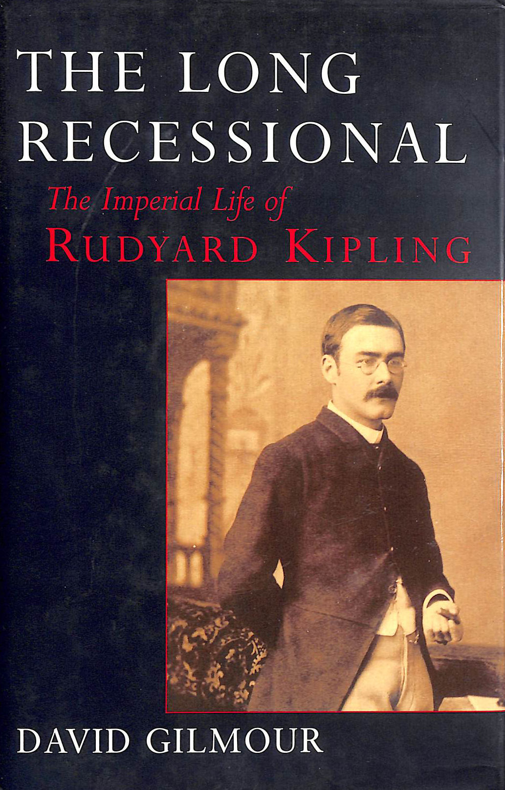 The Long Recessional: The Imperial Life of Rudyard Kipling