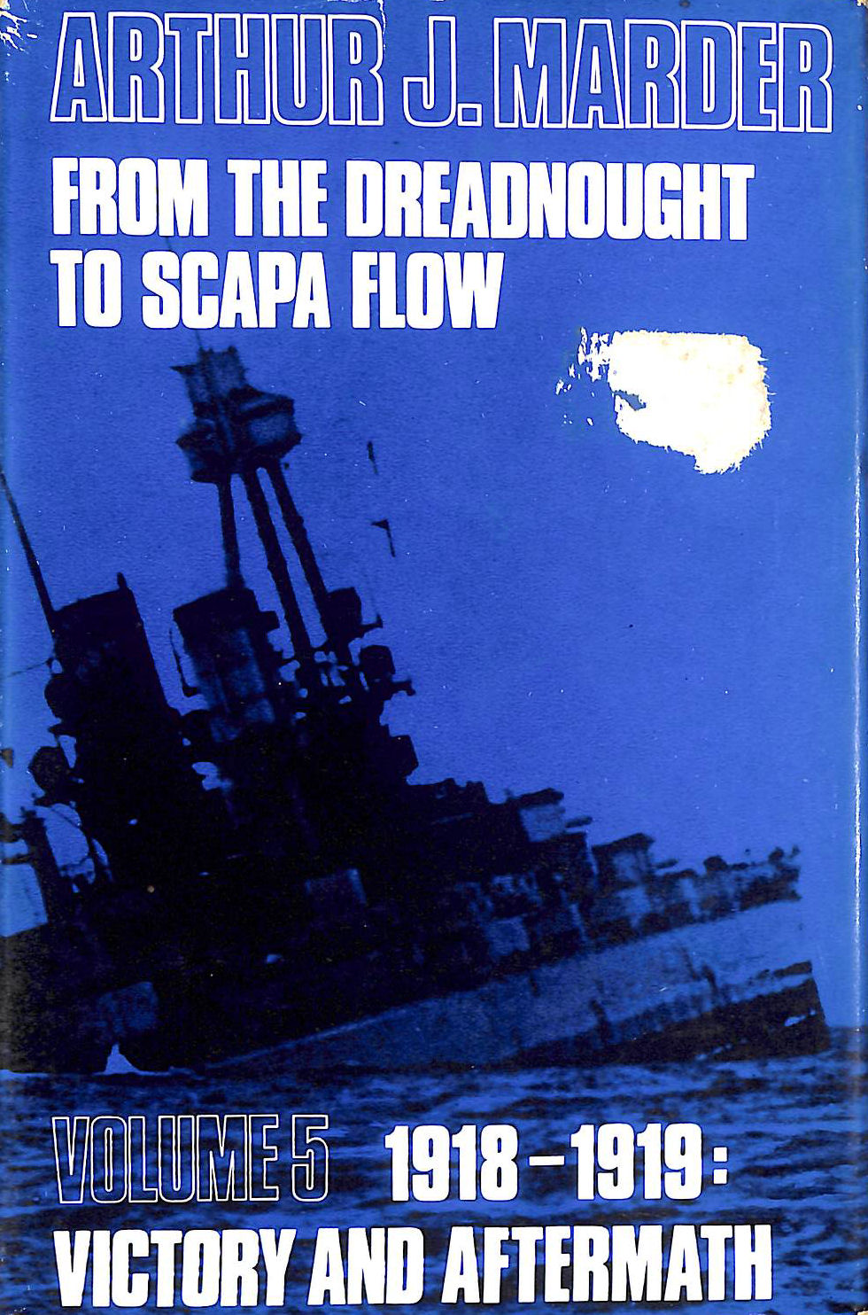 From the Dreadnought to Scapa Flow: The Royal Navy in the Fisher era, 1904-1919