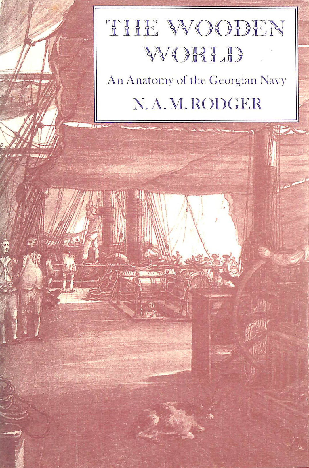 The Wooden World: Anatomy of the Georgian Navy