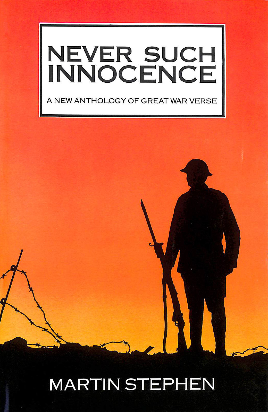 Never Such Innocence: A New Anthology of the Great War Verse