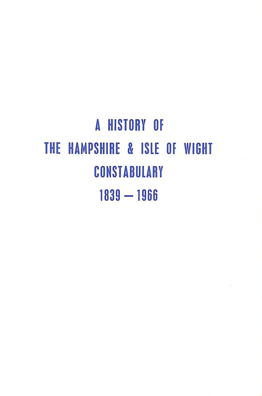 A History of the Hampshire and Isle of Wight Constabulary 1839-1966
