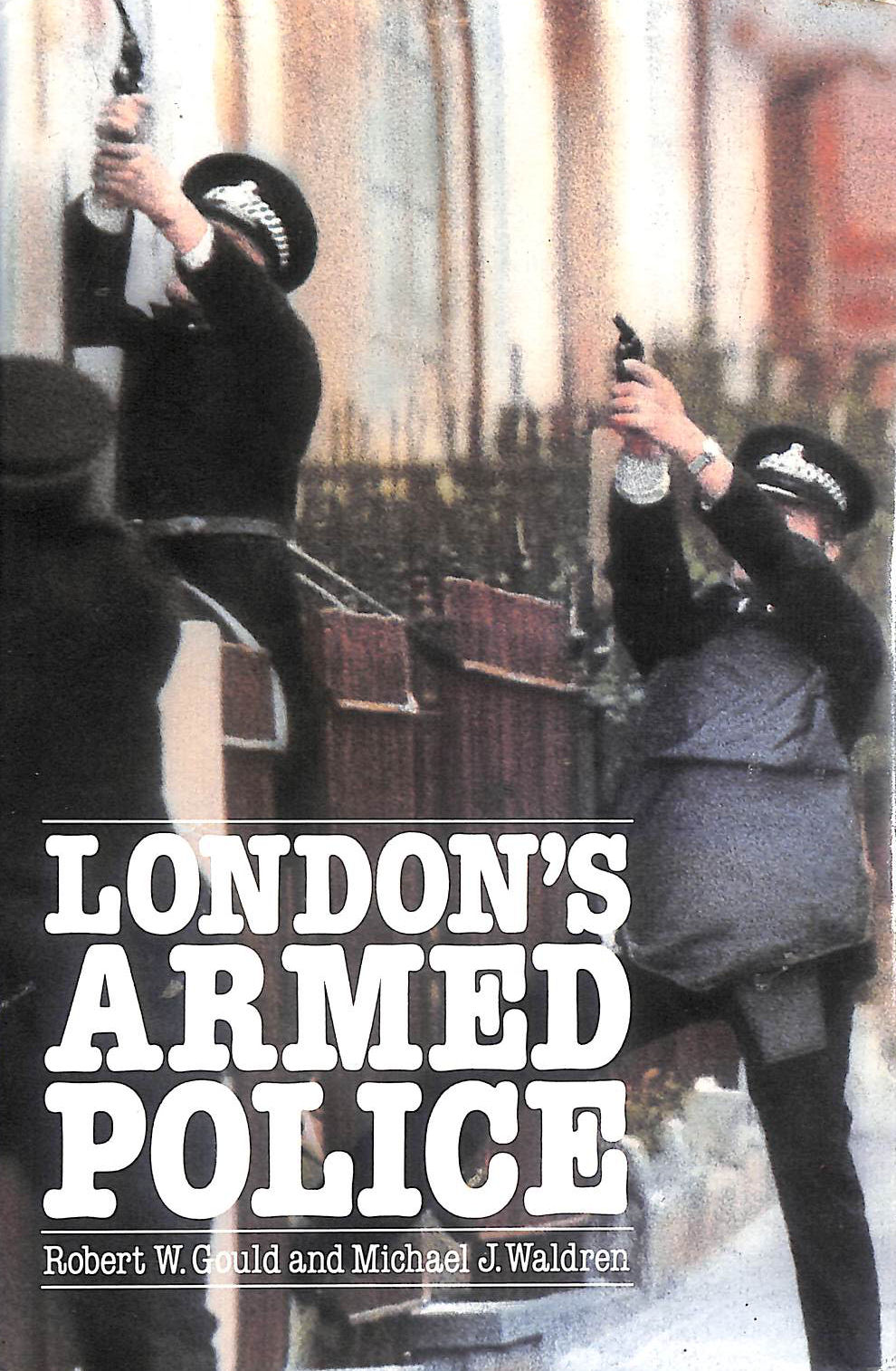 London's Armed Police: 1829 to the Present