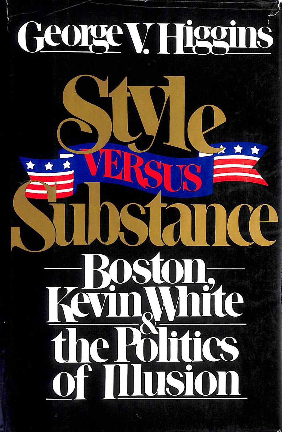 Style Versus Substance: Boston, Kevin White, and the Politics of Illusion