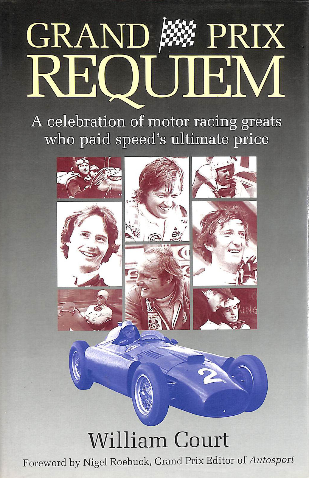 Grand Prix Requiem: A Celebration of Motor Racing Greats Who Paid Speed's Ultimate Price
