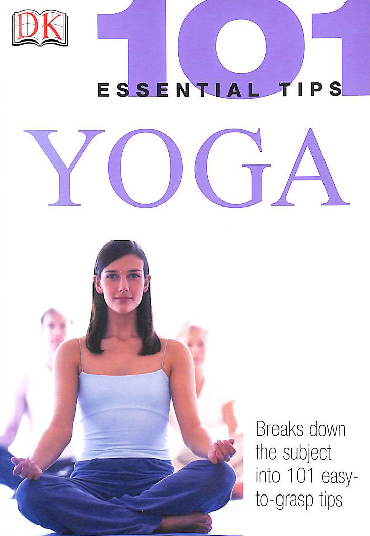 101 Essential Tips: Yoga