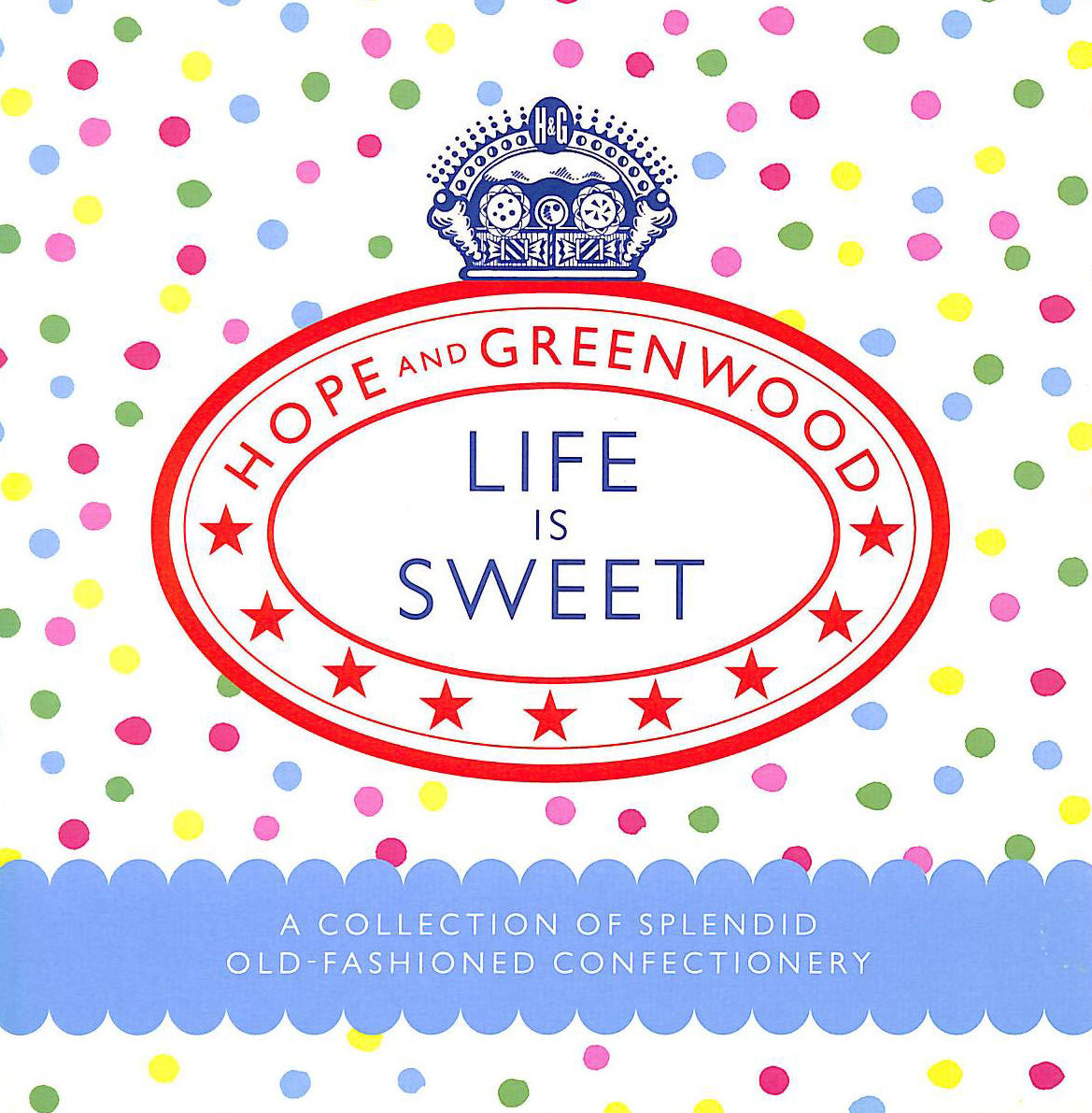 Life is Sweet: A Collection of Splendid Old-Fashioned Confectionery