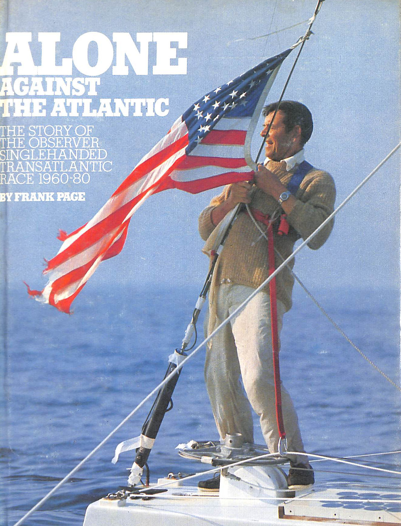 Alone Against the Atlantic: The story of The Observer Singlehanded Transatlantic Race 1960-80