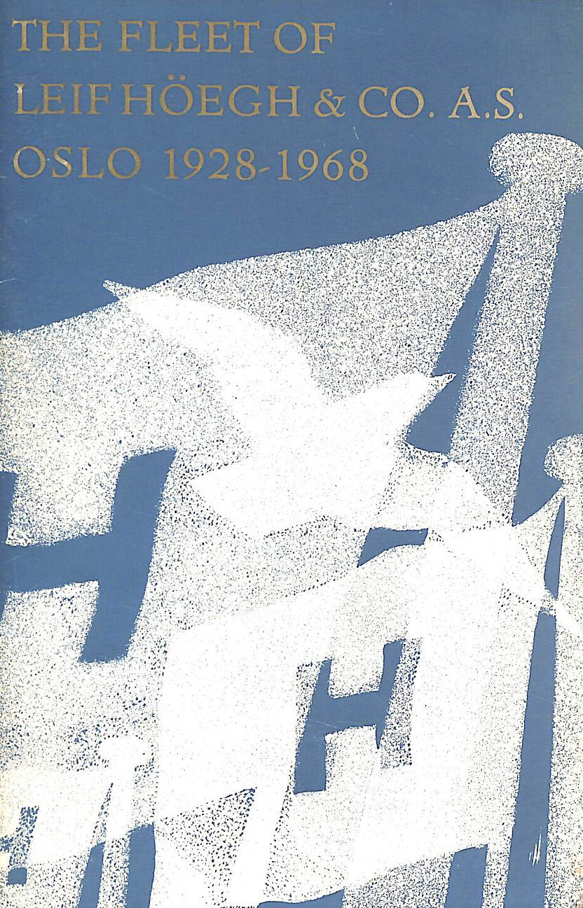 The Fleet Of Leif Hoegh & Co. A.S. Oslo 1928-1968
