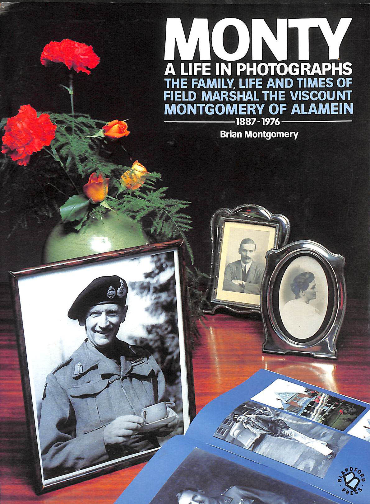 Monty, a Life in Photographs: Family, Life and Times of Field Marshal the Viscount Montgomery of Alamein, 1887-1976