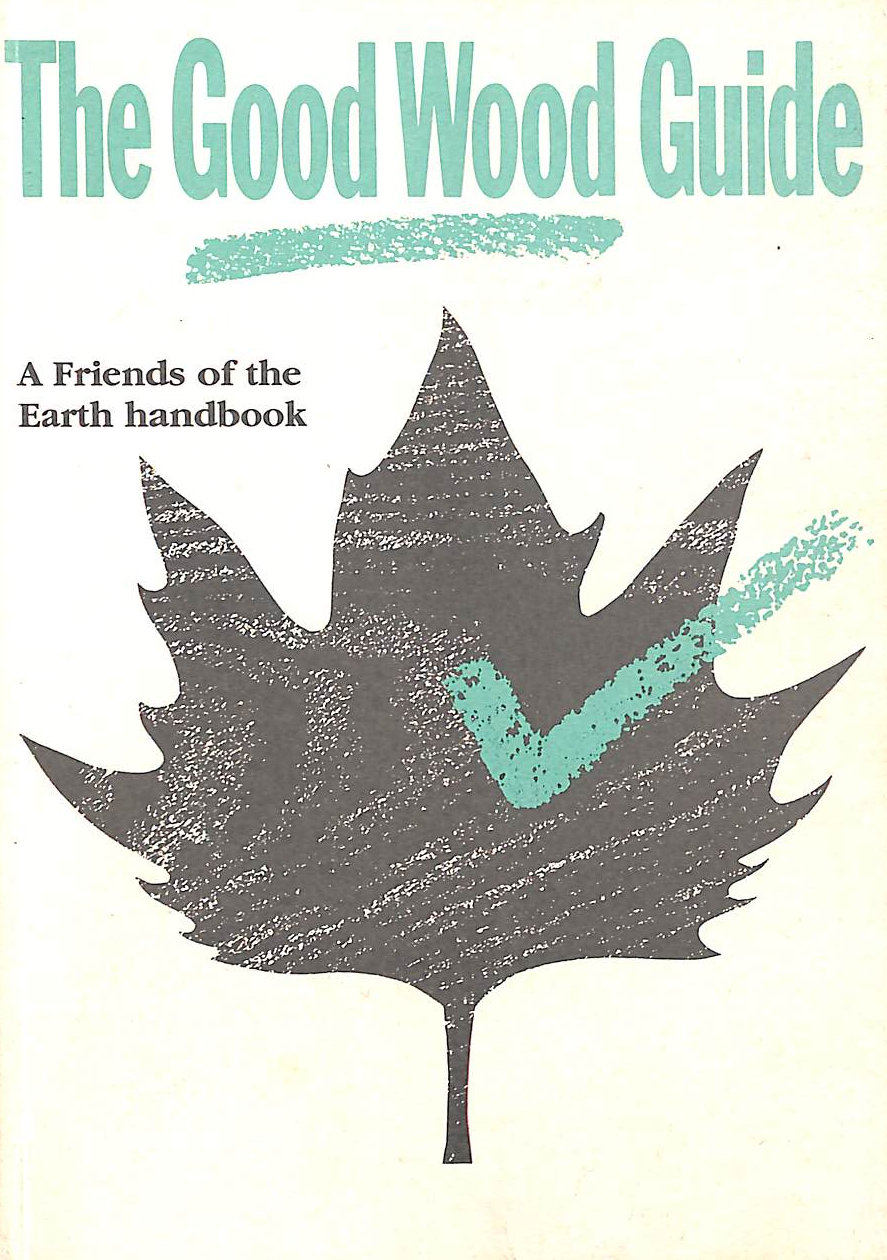 The Good Wood Guide: Friends of the Earth Handbook