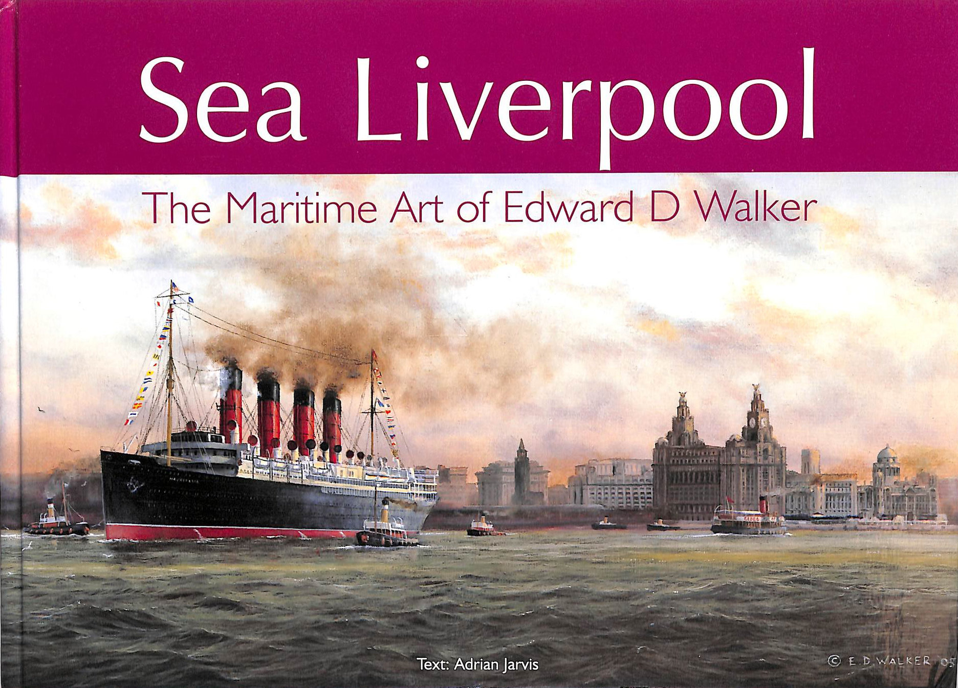 Sea Liverpool: The Maritime Art of Edward D.Walker