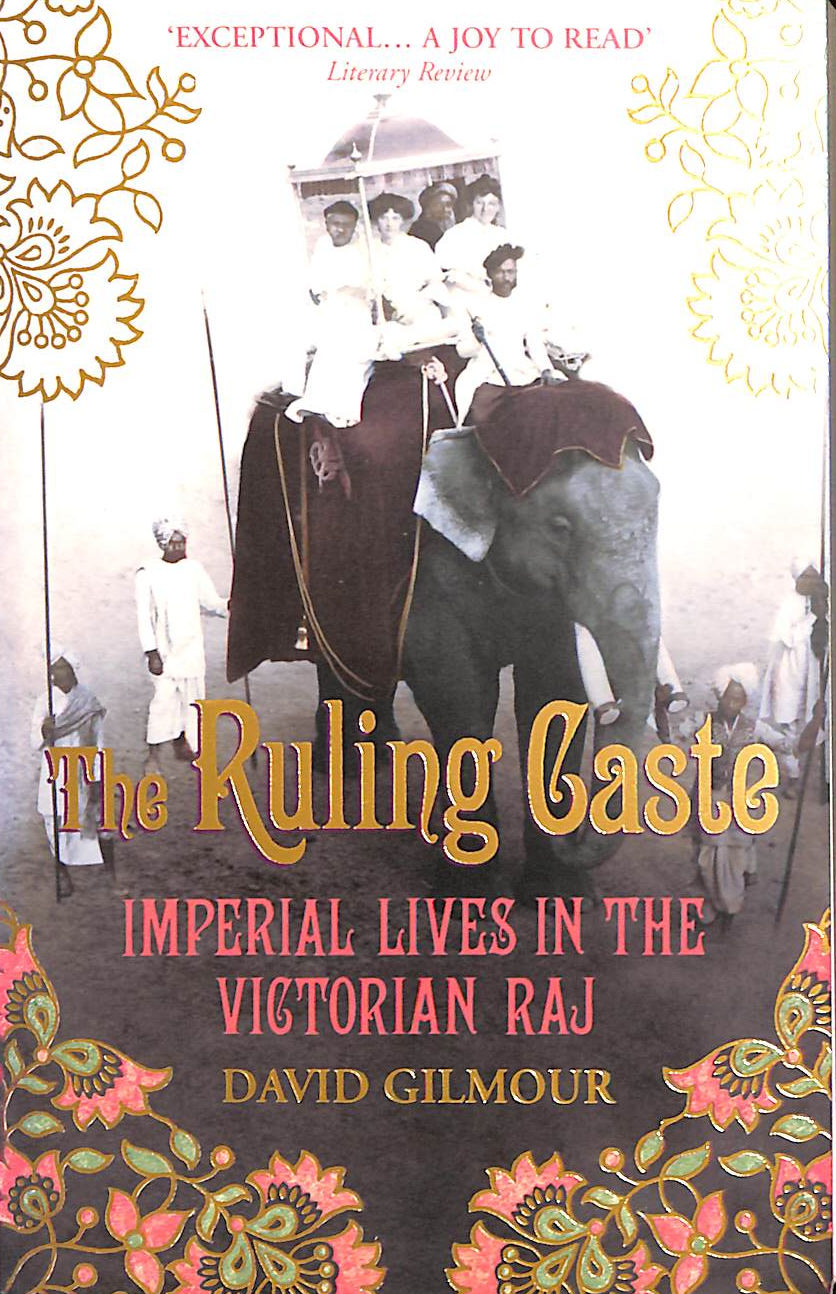 The Ruling Caste: Imperial Lives in the Victorian Raj