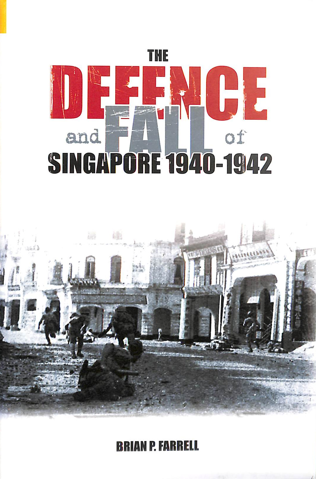 The Defence and Fall of Singapore 1941-1942