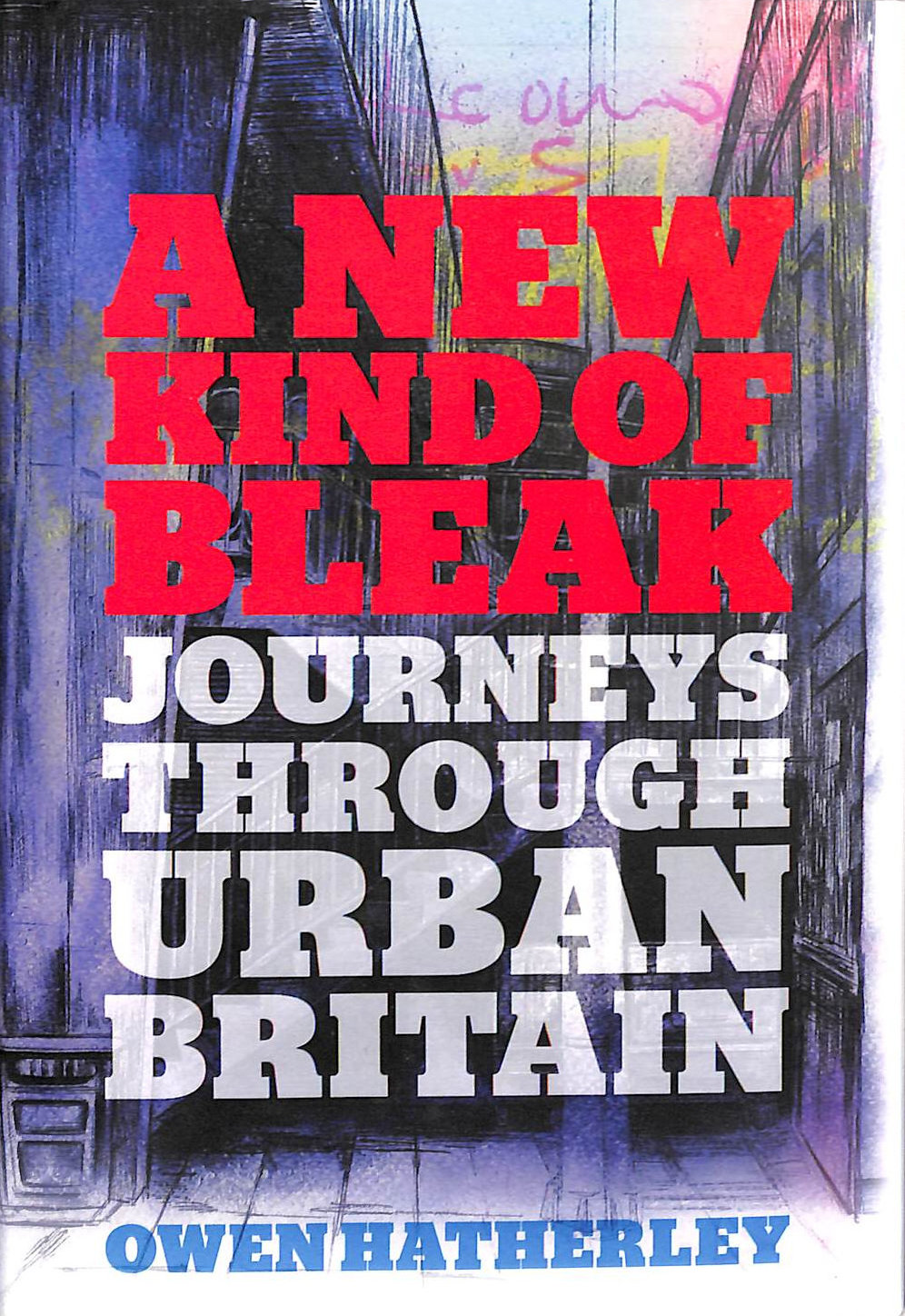 A New Kind of Bleak: Journeys Through Urban Britain