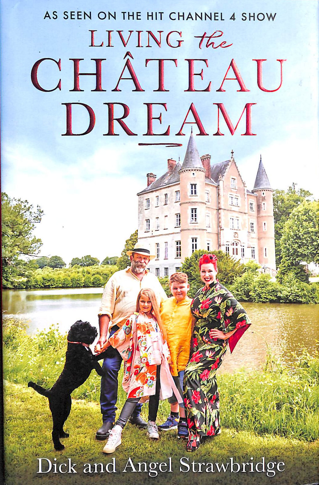 Living the Chteau Dream: As seen on the hit Channel 4 show Escape to the Chteau