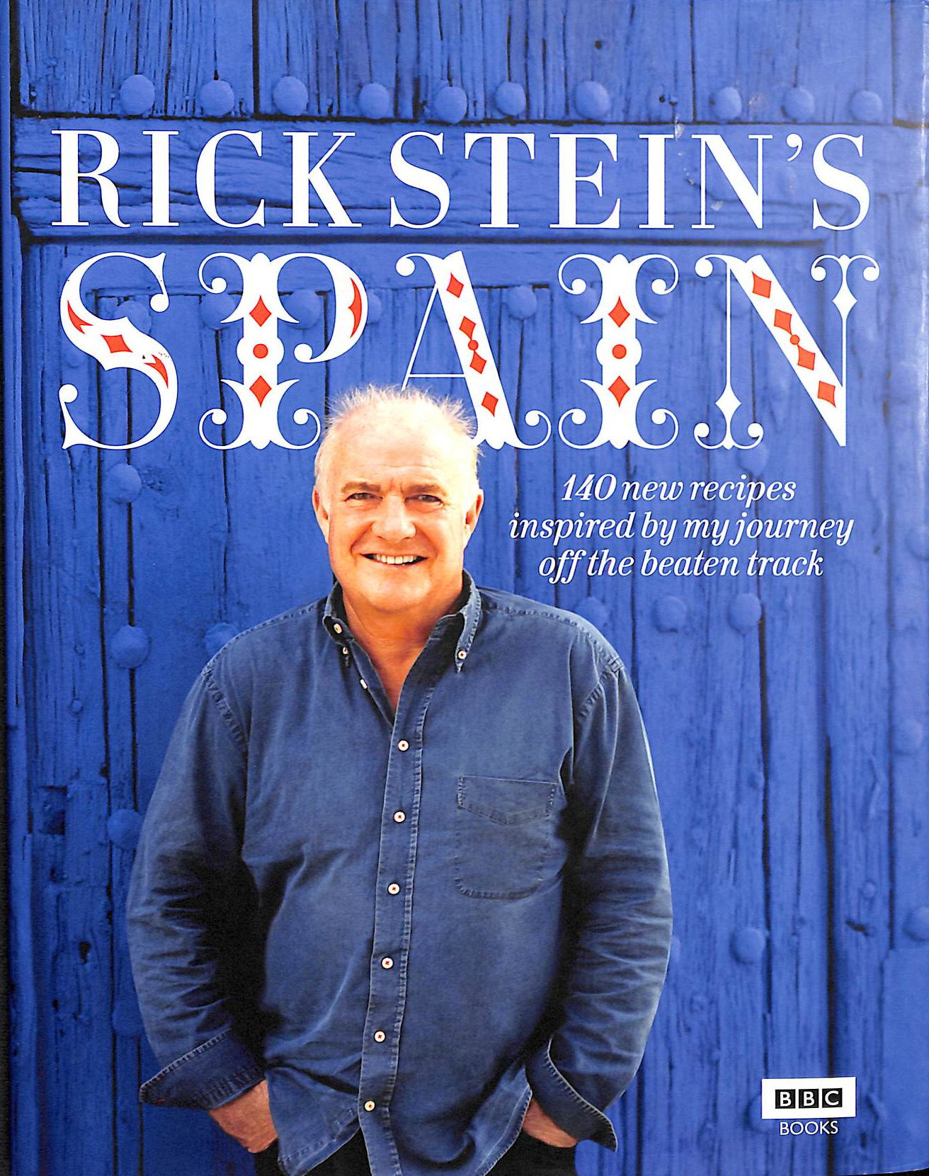 Rick Stein's Spain: 140 New Recipes Inspired by My Journey Off the Beaten Track